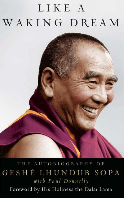 Like a Waking Dream: The Autobiography of Geshe Lhundub Sopa
