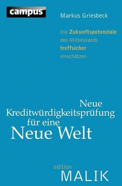 Neue Kreditwürdigkeitsprüfung für eine Neue Welt: Die Zukunftspotenziale des Mittelstands treffsicher einschätzen (editionMALIK)