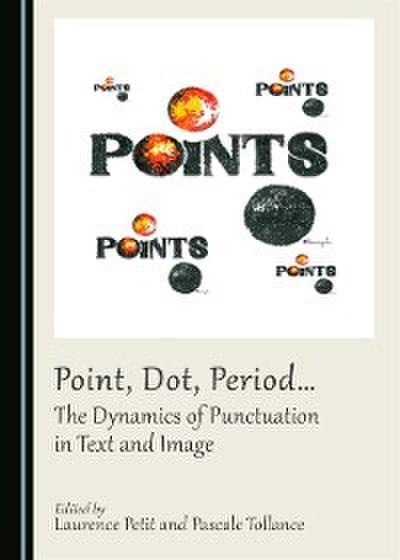 Point, Dot, Period... The Dynamics of Punctuation in Text and Image
