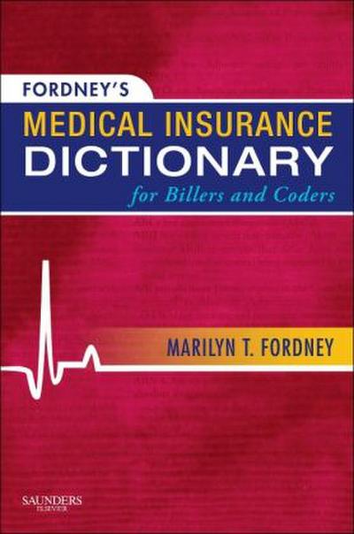 Fordney’s Medical Insurance Dictionary for Billers and Coders