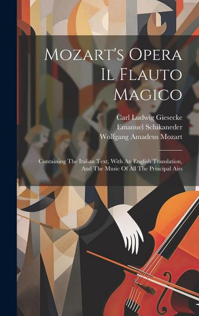 Mozart’s Opera Il Flauto Magico: Containing The Italian Text, With An English Translation, And The Music Of All The Principal Airs