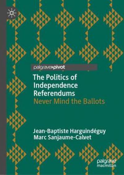 The Politics of Independence Referendums