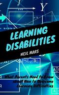 Learning Disabilities: What Parents Need to Know about How to Overcome Learning Difficulties
