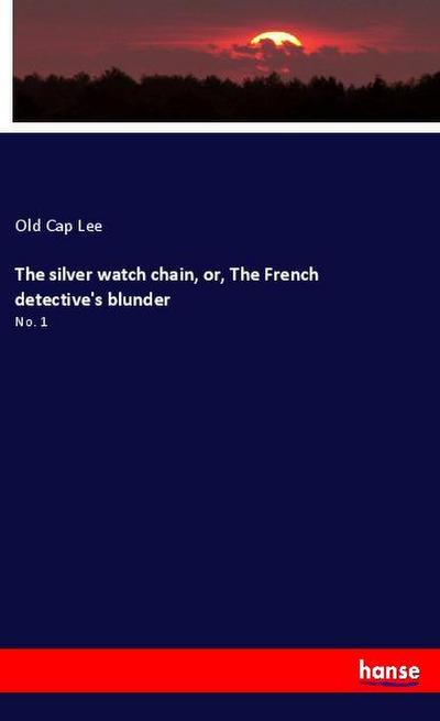 The silver watch chain, or, The French detective’s blunder