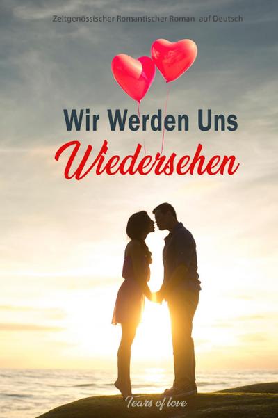 Wir Werden Uns Wiedersehen:  Zeitgenössischer Romantischer Roman  auf Deutsch