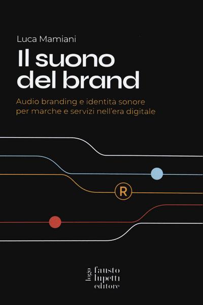 Mamiani, L: Suono del brand. Audio branding e identità sonor