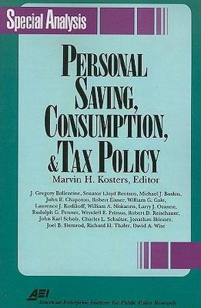 Personal Savings, Consumption and Tax Policy (Aei Special Analysis)