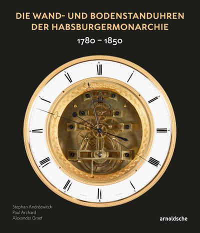 Die Wand- und Bodenstanduhren der Habsburgermonarchie