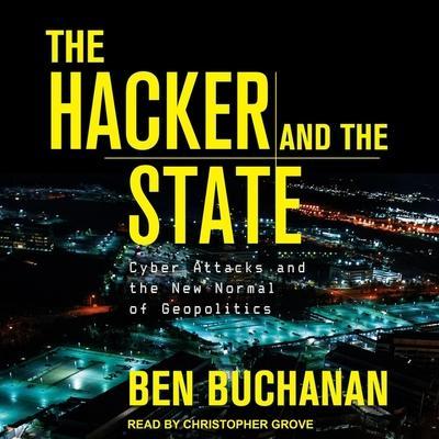 The Hacker and the State Lib/E: Cyber Attacks and the New Normal of Geopolitics