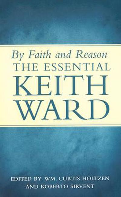 By Faith and Reason: The Essential Keith Ward
