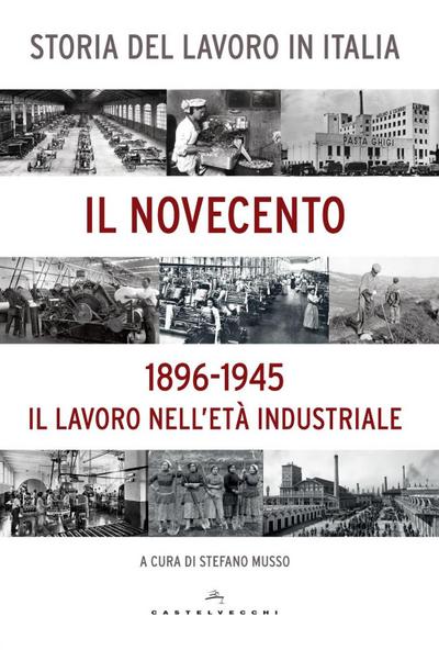 Storia del lavoro in Italia. Il Novecento. Il lavoro nell’età industriale (1896-1945)