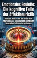 Emotionales Roulette: Die kognitive Falle der Affektheuristik