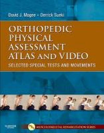 Orthopedic Physical Assessment Atlas and Video - David J. (Professor   Department of Physical Therapy Faculty of Rehabilitation Medicine University of Alberta Edmonton Magee