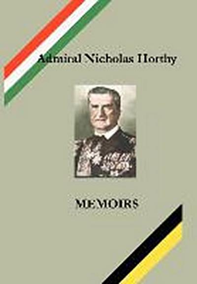 Admiral Nicholas Horthy: Memoirs