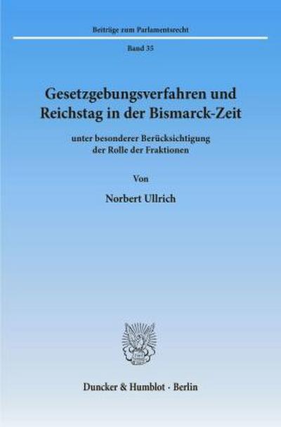 Gesetzgebungsverfahren und Reichstag in der Bismarck-Zeit