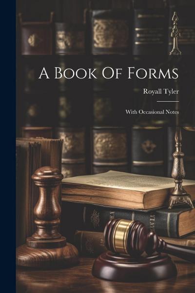 A Book Of Forms: With Occasional Notes