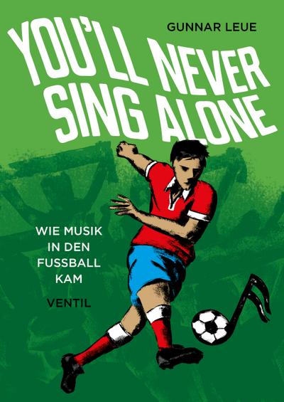 You’ll Never Sing Alone: Wie Musik in den Fußball kam