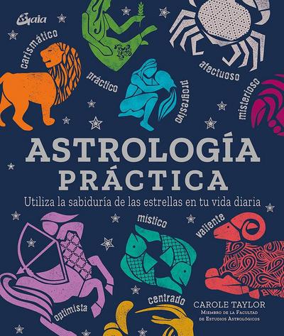 Astrología práctica : utiliza la sabiduría de las estrellas en tu vida diaria