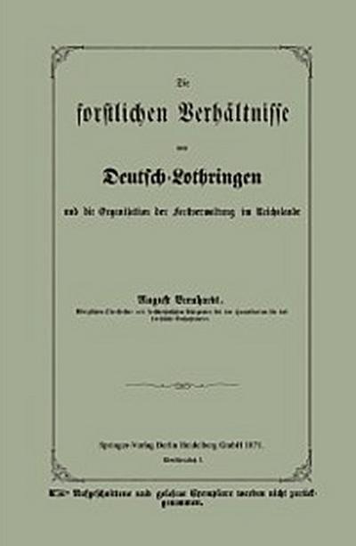 Die forstlichen Verhältnisse von Deutsch-Lothringen und die Organisation der Forstverwaltung im Reichslande
