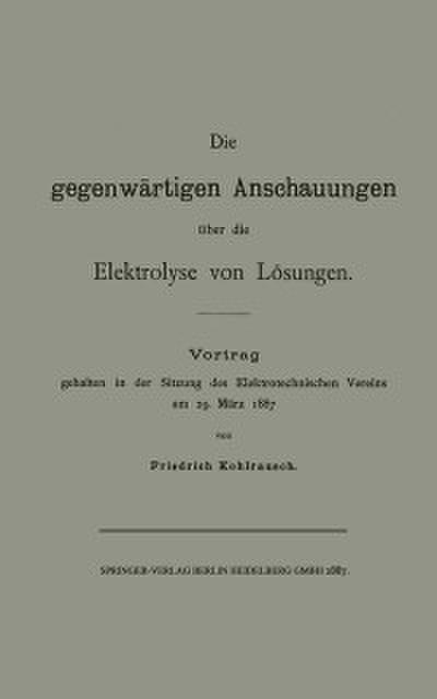 Die gegenwärtigen Anschauungen über die Elektrolyse von Lösungen
