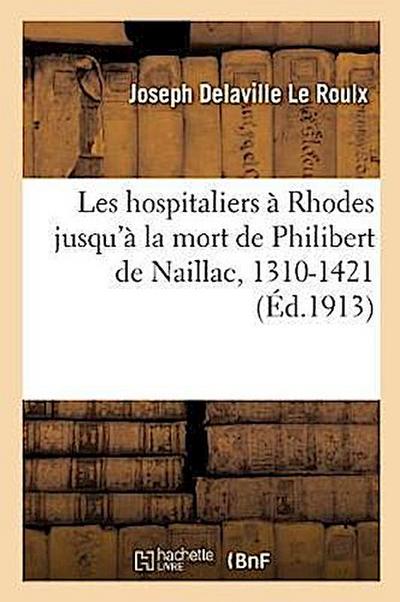 Les Hospitaliers À Rhodes Jusqu’à La Mort de Philibert de Naillac, 1310-1421