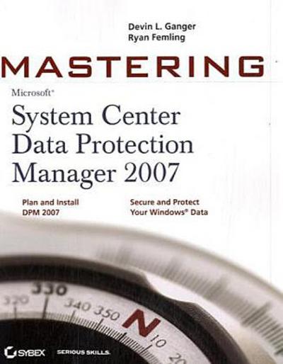 Mastering Microsoft System Center Data Protection Manager 2007