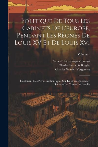 Politique De Tous Les Cabinets De L’europe, Pendant Les Règnes De Louis XV Et De Louis Xvi