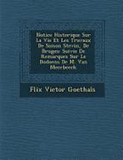 Notice Historique Sur La Vie Et Les Travaux de Simon Stevin, de Bruges: Suivie de Remarques Sur Le Dodoens de M. Van Meerbeeck