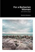 For a Barbarian Woman and other plays