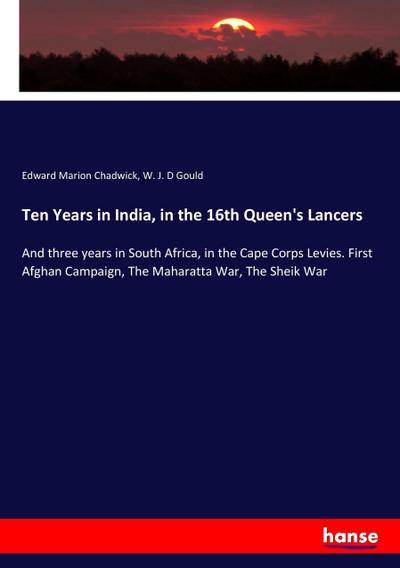 Ten Years in India, in the 16th Queen’s Lancers