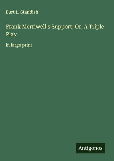 Frank Merriwell’s Support; Or, A Triple Play