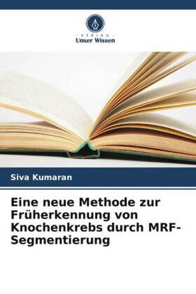 Eine neue Methode zur Früherkennung von Knochenkrebs durch MRF-Segmentierung