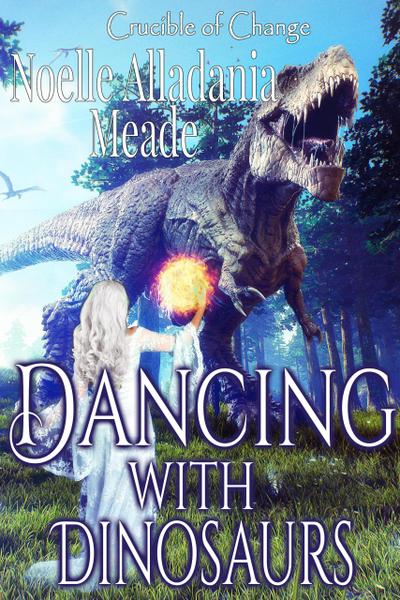 Dancing with Dinosaurs (Crucible of Change, #5)