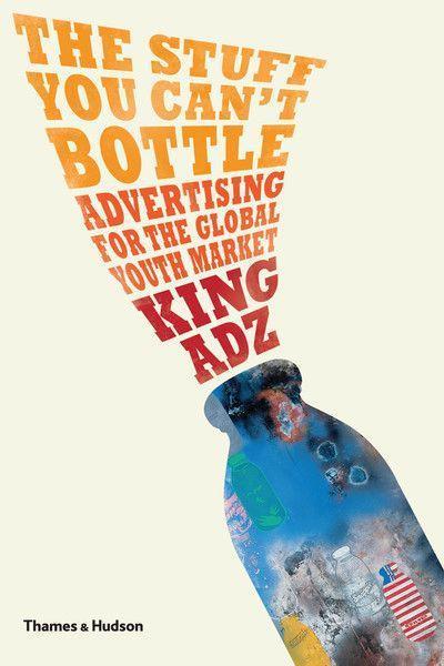 The Stuff You Can’t Bottle: Advertising for the Global Youth Market
