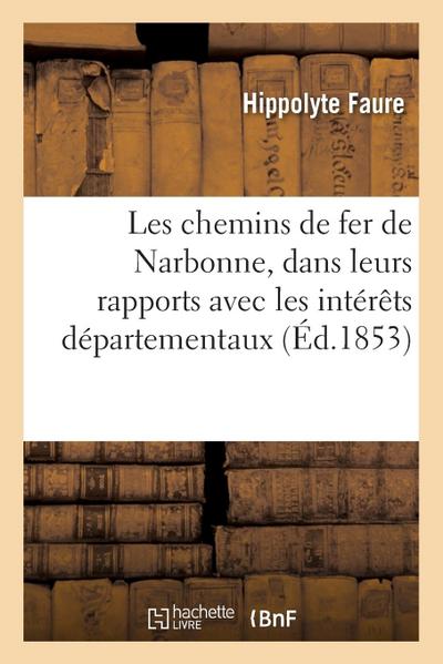 Les Chemins de Fer de Narbonne, Dans Leurs Rapports Avec Les Intérêts Départementaux
