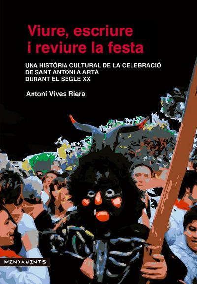 Viure, escriure i reviure la festa : Una història cultural de la celebració de Sant Antoni a Artà durant el segle XX