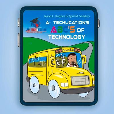 A+ Techucation’s Abc’s of Technology