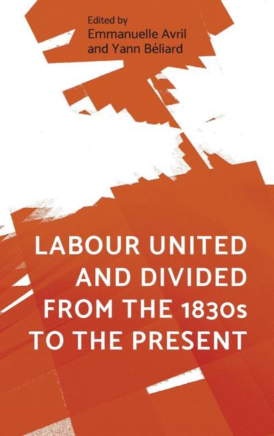 Labour united and divided from the 1830s to the present