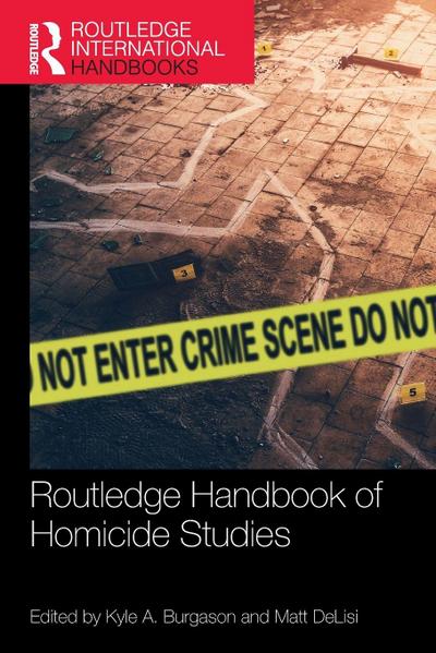 Routledge Handbook of Homicide Studies
