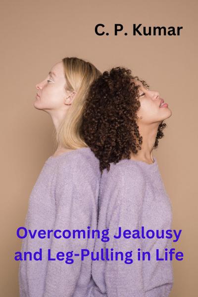 Overcoming Jealousy and Leg-Pulling in Life