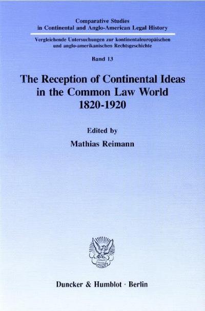 The Reception of Continental Ideas in the Common Law World 1820-1920.