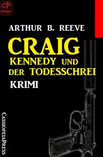 Craig Kennedy und der Todesschrei: Krimi