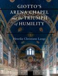 Giotto’s Arena Chapel and the Triumph of Humility