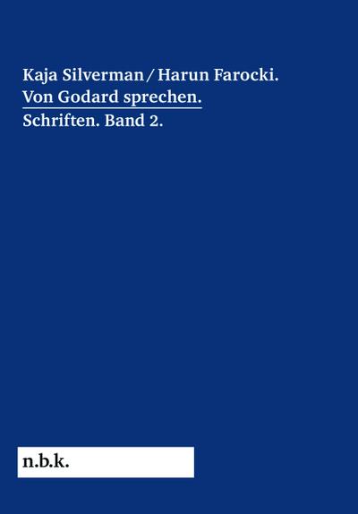 Harun Farocki / Kaja Silverman: Von Godard sprechen