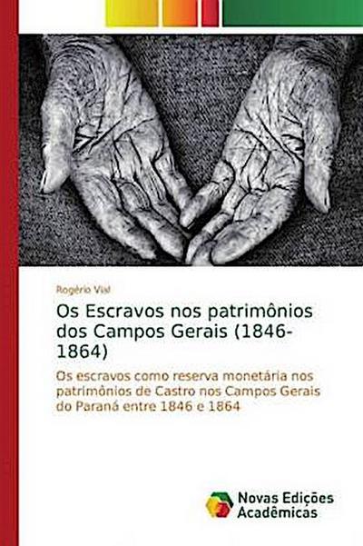 Os Escravos nos patrimônios dos Campos Gerais (1846-1864) - Rogério Vial