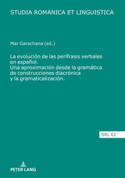 La evolución de las perífrasis verbales en español. Una aproximación desde la gramática de construcciones diacrónica y la gramaticalización