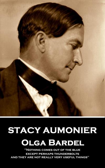 Aumonier, S: STACY AUMONIER - OLGA BARDEL