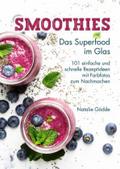 Smoothies - Das Superfood im Glas: