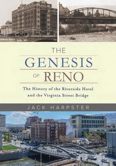 The Genesis of Reno: The History of the Riverside Hotel and the Virginia Street Bridge