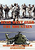Bear Went Over The Mountain: Soviet Combat Tactics In Afghanistan [Illustrated Edition]